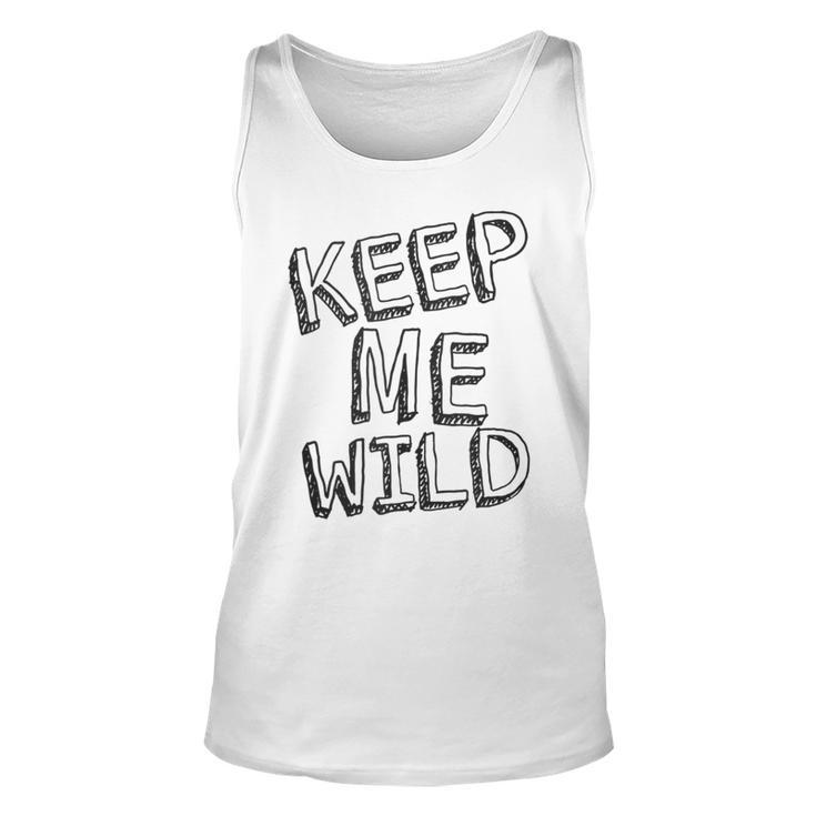 Keep Me Wild - Funny  Unisex Tank Top