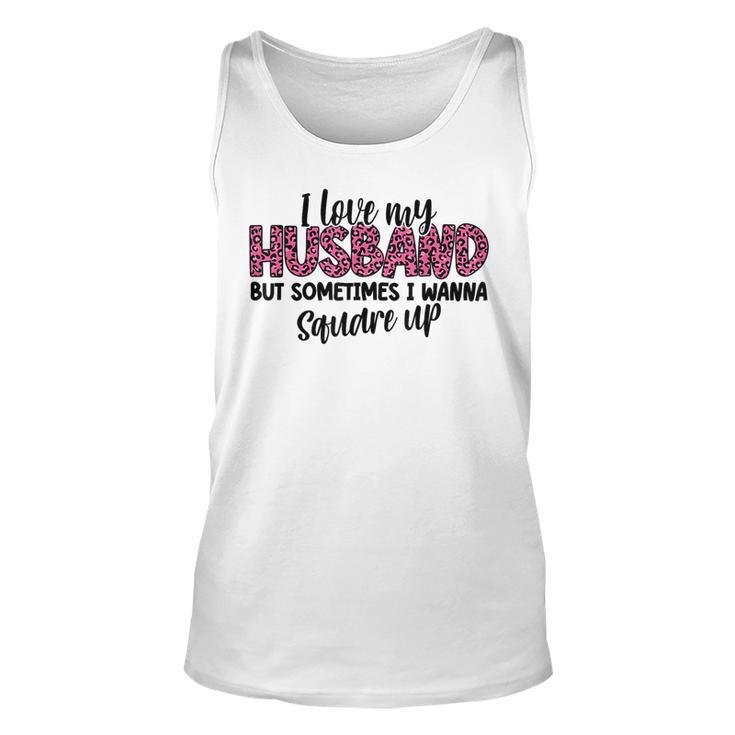 Leopard I Love My Husband But Sometimes I Wanna Square Up  Unisex Tank Top