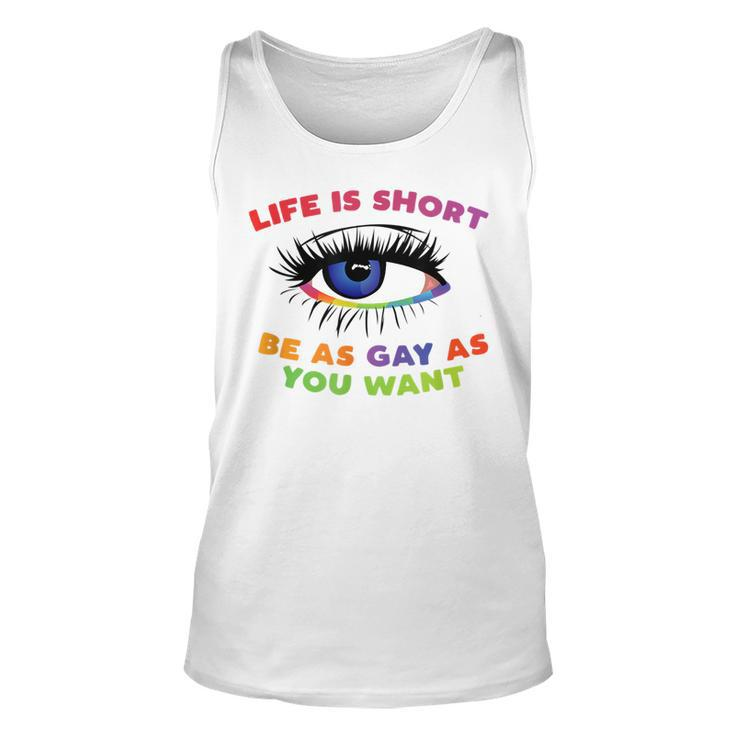 Life Is Short Be As Gay As You Want  Unisex Tank Top