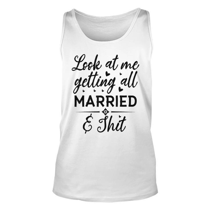 Look At Me Getting All Married Wife To Be Bride Wedding  Unisex Tank Top