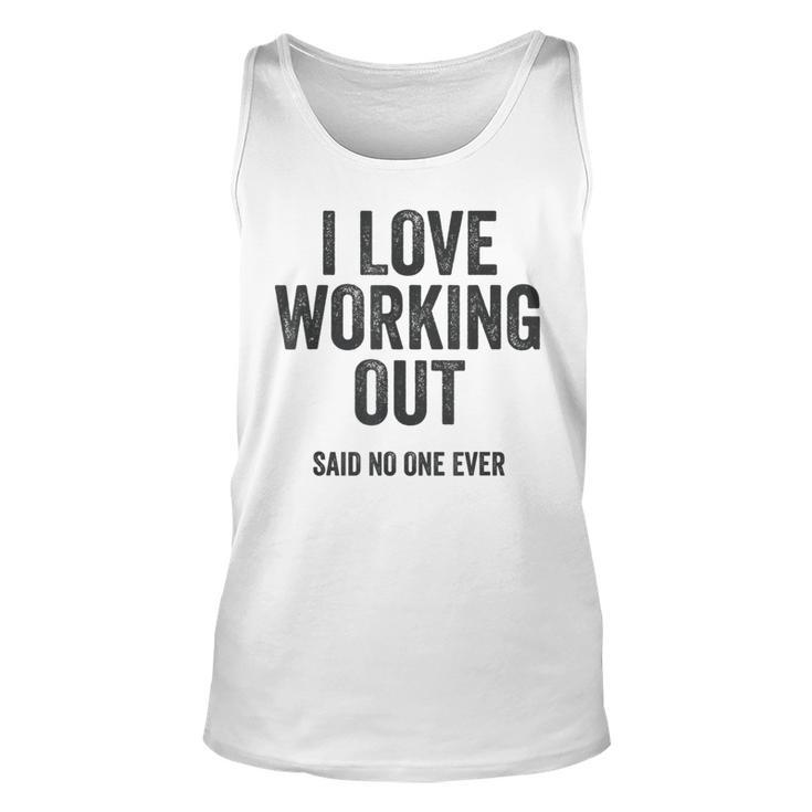 I Love Working Out Said No One Ever Exercise Workout Exercise Tank Top