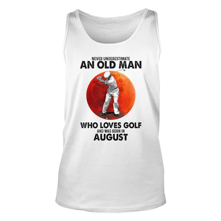Never Underestimate An Old August Man Who Loves Golf Unisex Tank Top