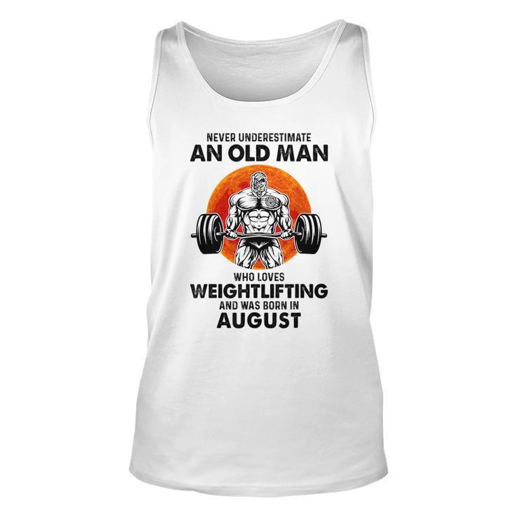 Never Underestimate An Old Man Loves Weightlifting August Unisex Tank Top