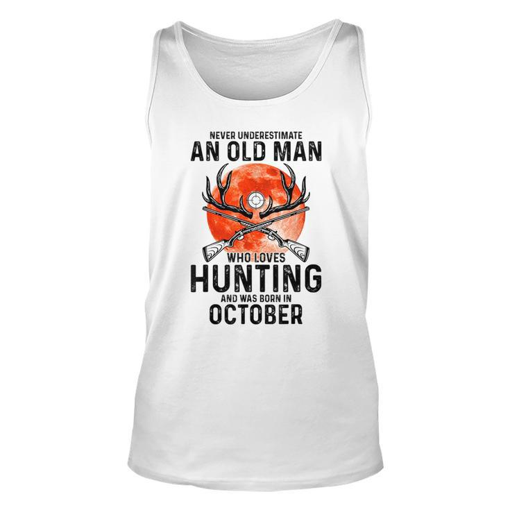 Never Underestimate An Old Man Who Loves Hunting October Gift For Mens Unisex Tank Top
