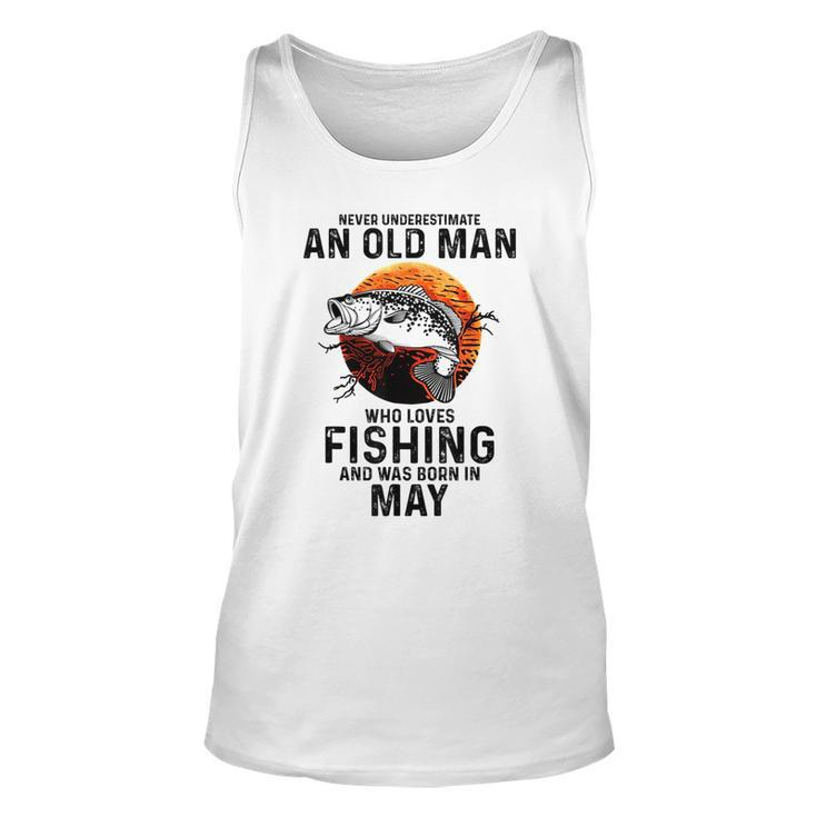 Never Underestimate Old Man Who Love Fishing Born In May Unisex Tank Top