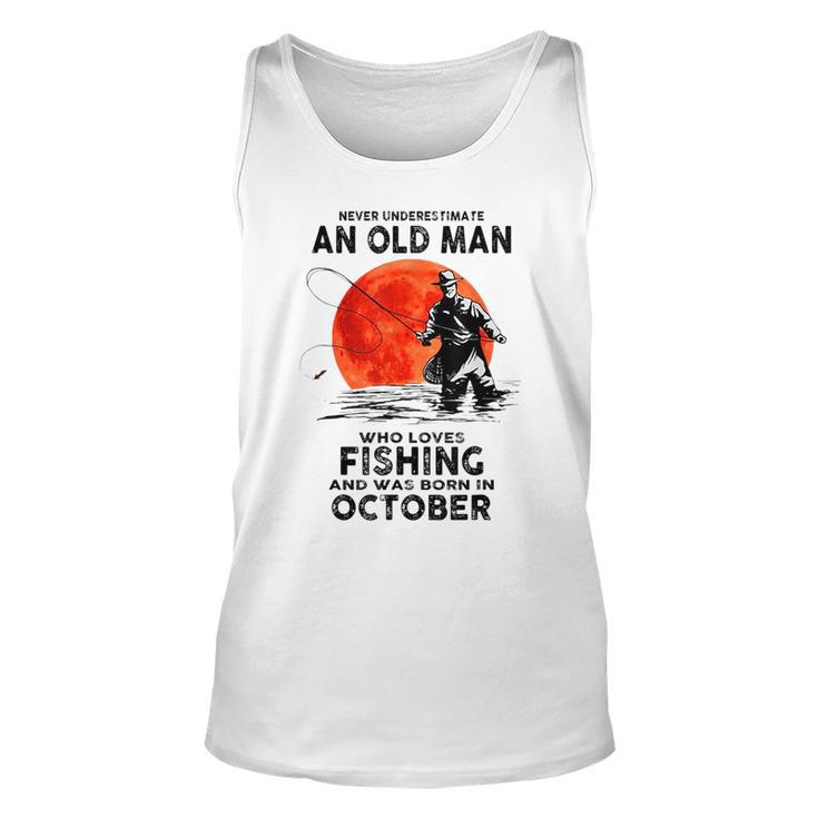 Never Underestimate Old Man Who Love Fishing Born In October Unisex Tank Top