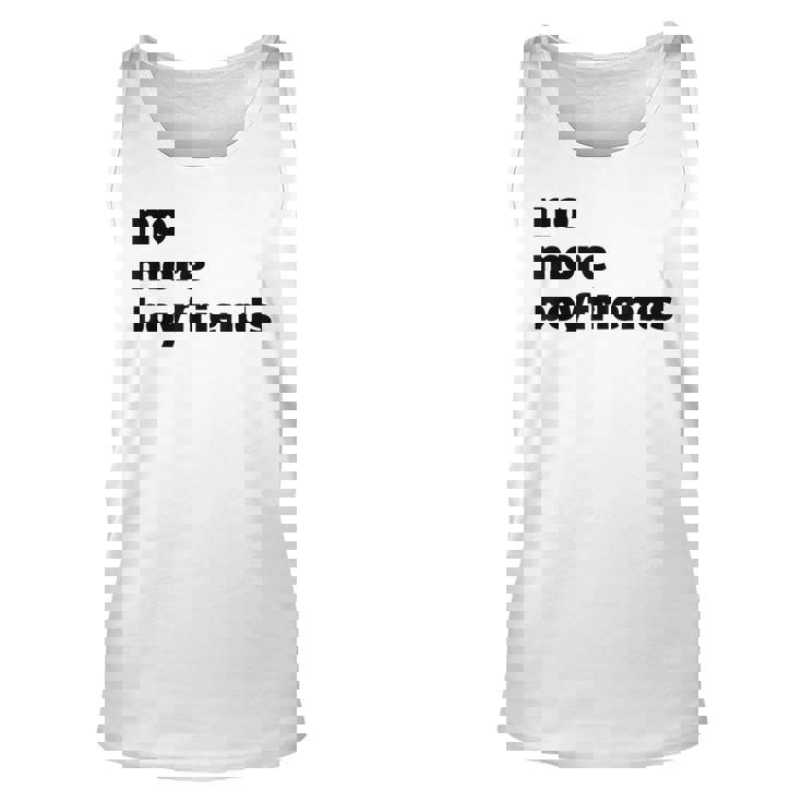 No More Boyfriends Funny Celeb Gift For Women Unisex Tank Top