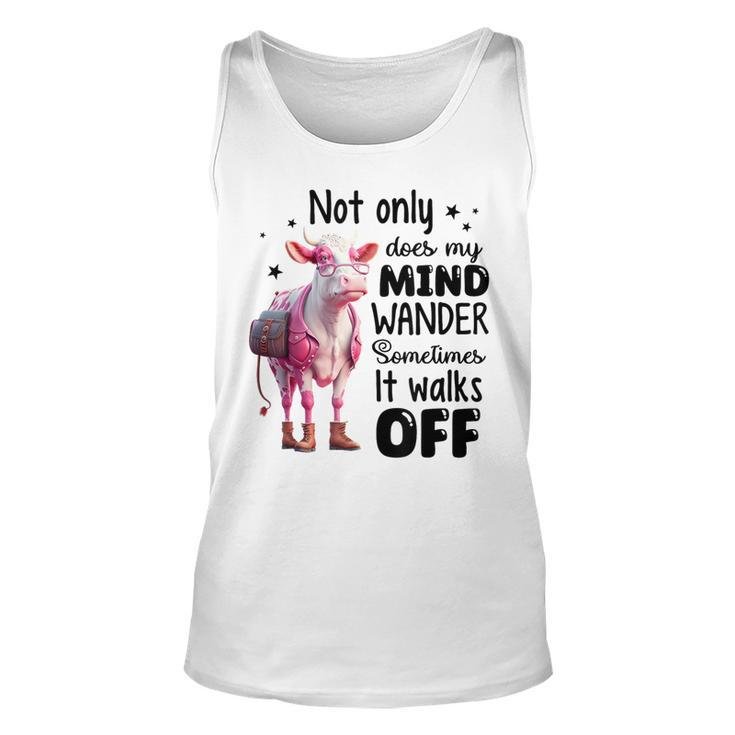 Not Only Does My Mind Wander Sometimes It Walks Off Tank Top