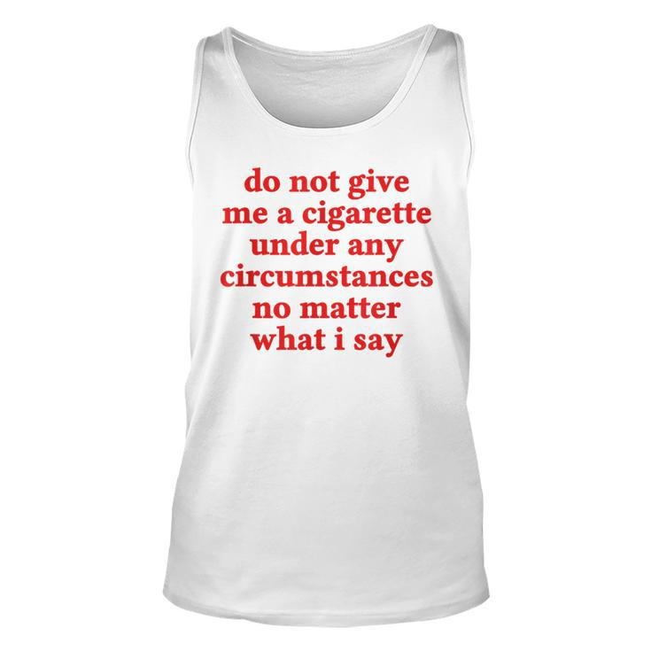 Do Not Give Me A Cigarette Under Any Circumstances Tank Top
