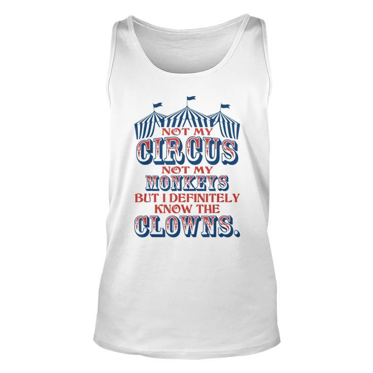Not My Circus Not My Monkeys But Know The Clowns  Unisex Tank Top