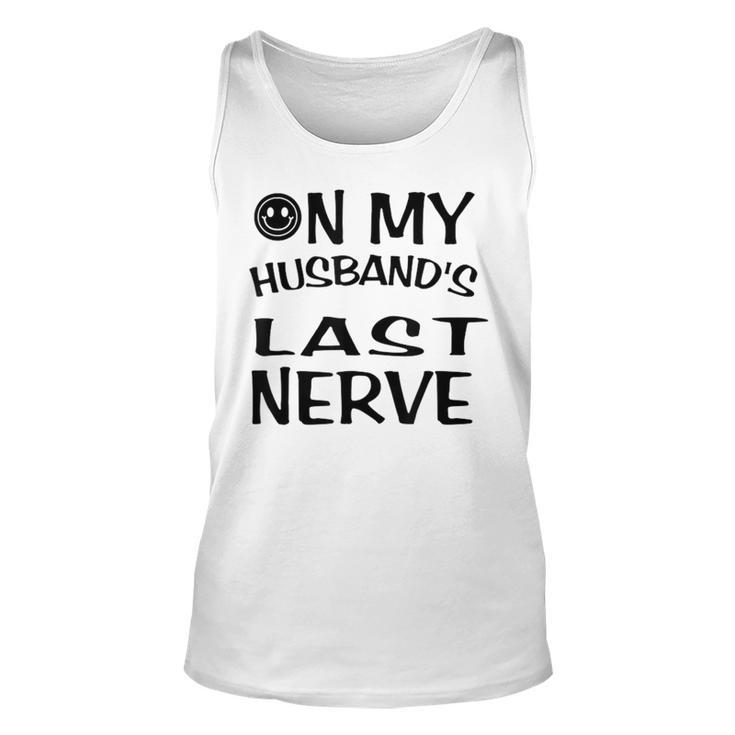 On My Husbands Last Nerve Funny Husbands  Unisex Tank Top