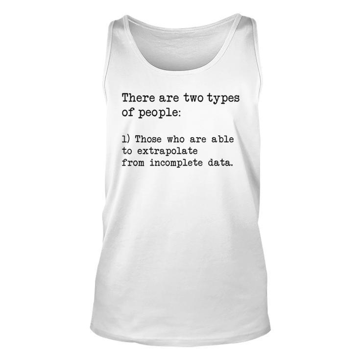 There Are Two Types Of People Extrapolate Incomplete Data 2 Tank Top