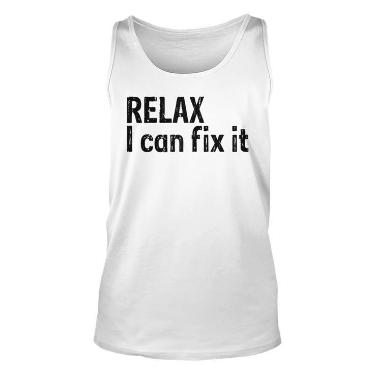 Relax I Can Fix It Funny  Relax   Unisex Tank Top