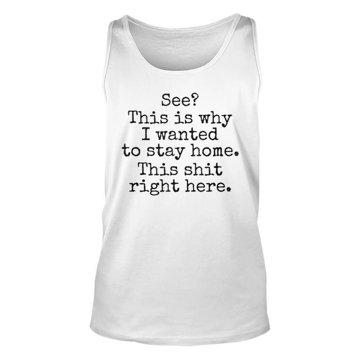 See This Is Why I Wanted To Stay Home This Shit Right Here  Unisex Tank Top
