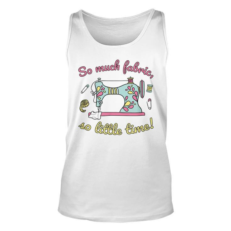 So Much Fabric So Little Time Sewing Quilting Quote Tank Top
