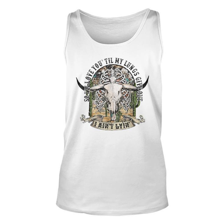 So Ill Love You Till My Lungs Give Out I Aint Lyin Western  Unisex Tank Top