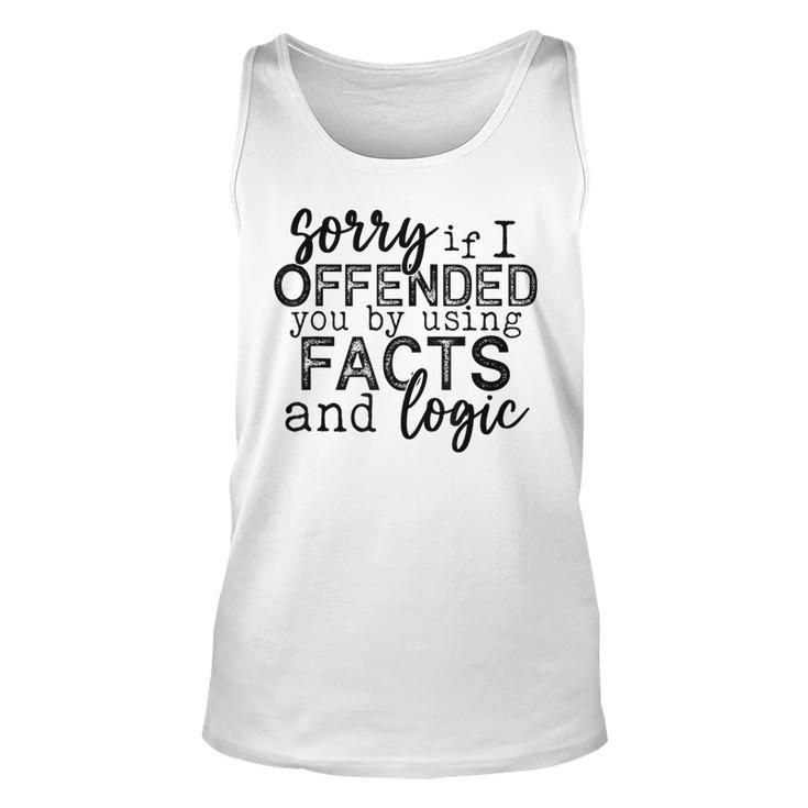 Sorry If I Offended You By Using Facts And Logic Funny  Unisex Tank Top
