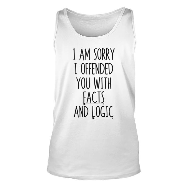 I Am Sorry I Offended You With Facts And Logic Saying Tank Top