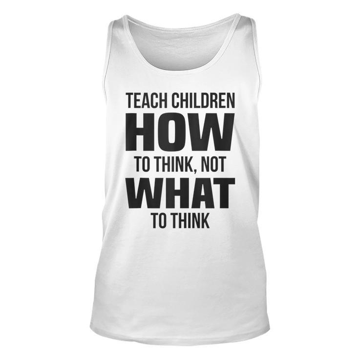 Teach Children How To Think Not What To Think Free Speech  Unisex Tank Top