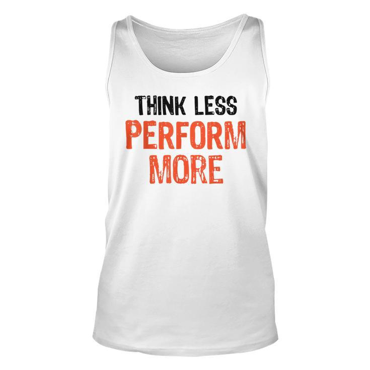 Think Less Perform More Funny Quote Worry-Free S  Unisex Tank Top