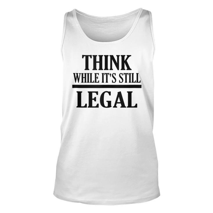 Think While Its Still Legal Statement Free Speech  Unisex Tank Top