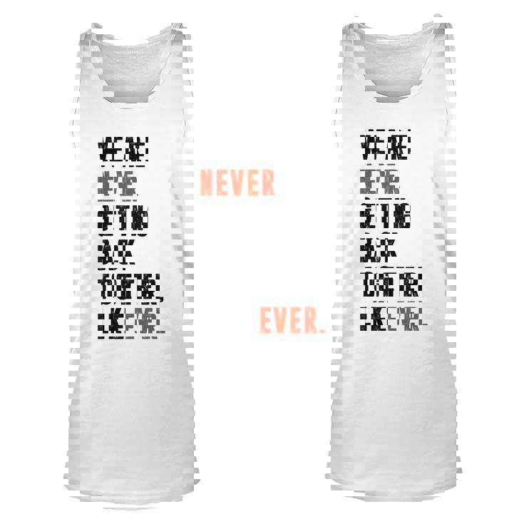 We Are Never Getting Back Together Like Ever Retro Funny Unisex Tank Top