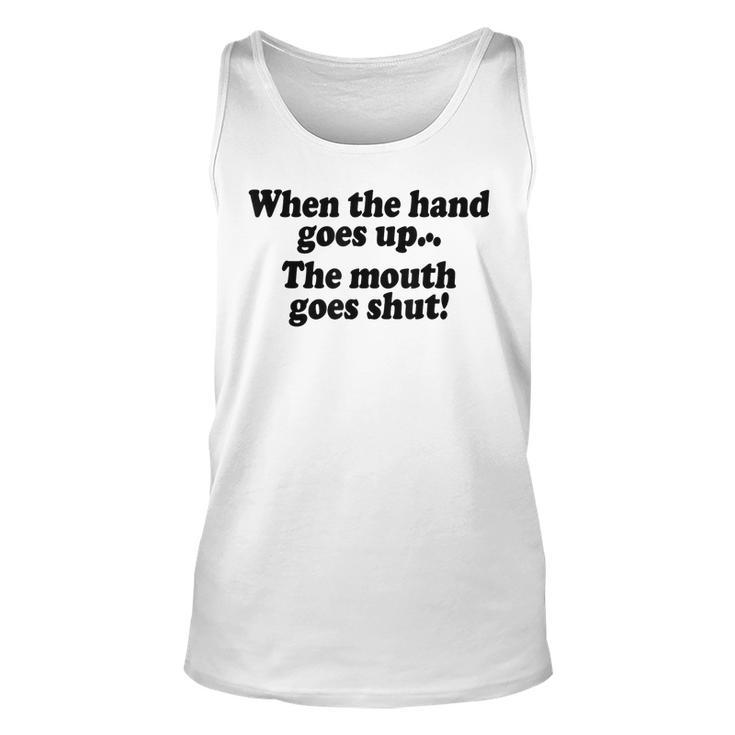 When The Hands Go Up The Mouth Goes Shut Tank Top