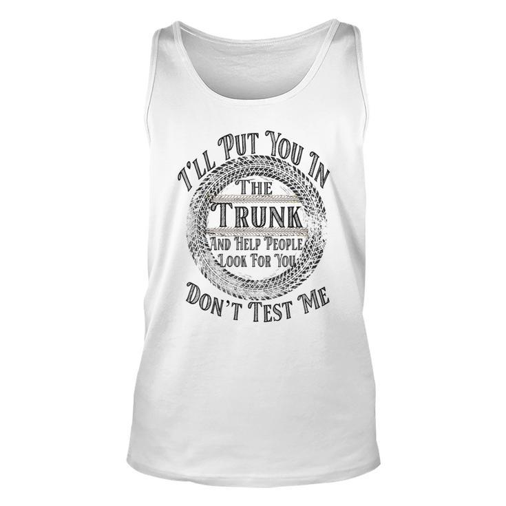 I Will Put You In A Trunk And Help People Look For You Tank Top