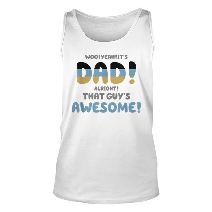 Woo Yeah Its Dad Alright That Guys Awesome Funny Unisex Tank Top