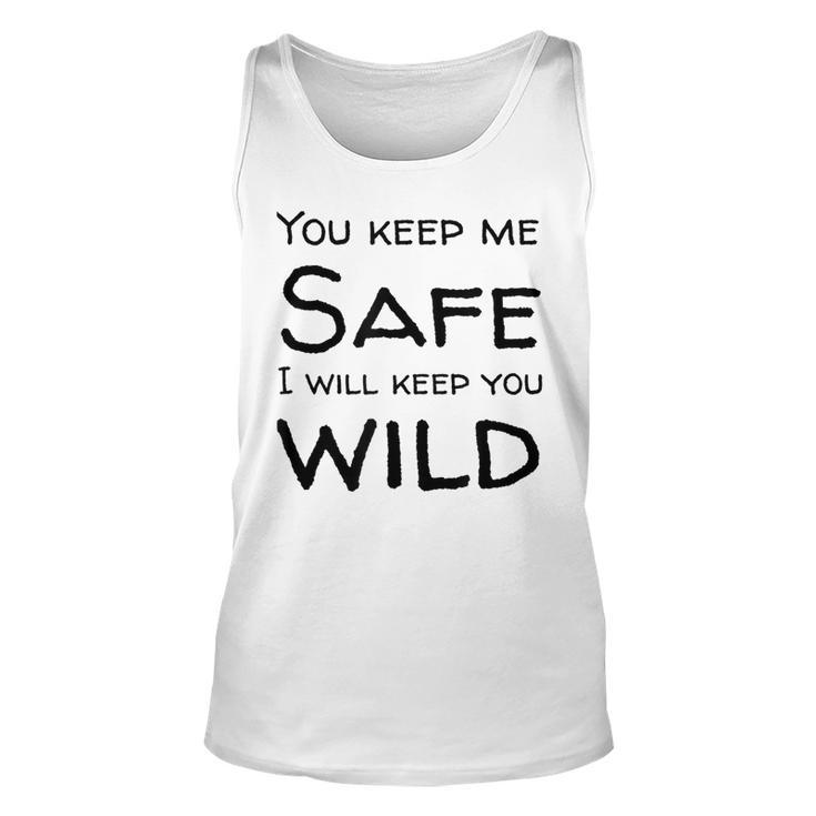 You Keep Me Safe I Will Keep You Wild  Unisex Tank Top
