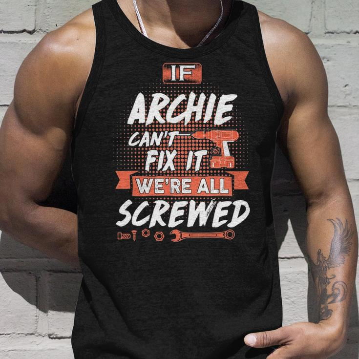 Archie Name Gift If Archie Cant Fix It Were All Screwed Unisex Tank Top Gifts for Him