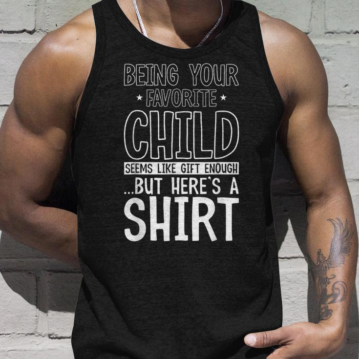 Being Your Favorite Child Seems Like Enough Fathers Day Unisex Tank Top Gifts for Him