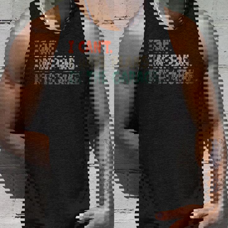 I Cant I Have Plans In The Garage Mechanic Car Enthusiast Mechanic Tank Top Gifts for Him