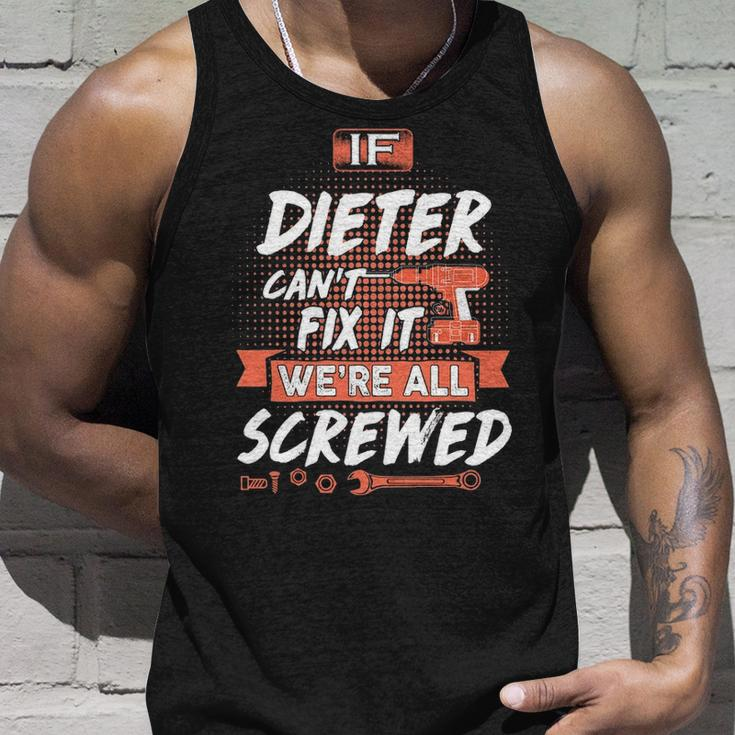 Dieter Name Gift If Dieter Cant Fix It Were All Screwed Unisex Tank Top Gifts for Him
