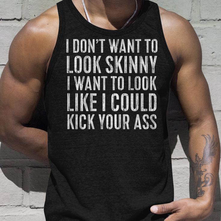 I Don't Want To Look Skinny I Want To Kick Your Ass Back Tank Top Gifts for Him