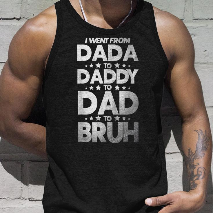 Funny I Went From Dada To Daddy To Dad To Bruh Unisex Tank Top Gifts for Him