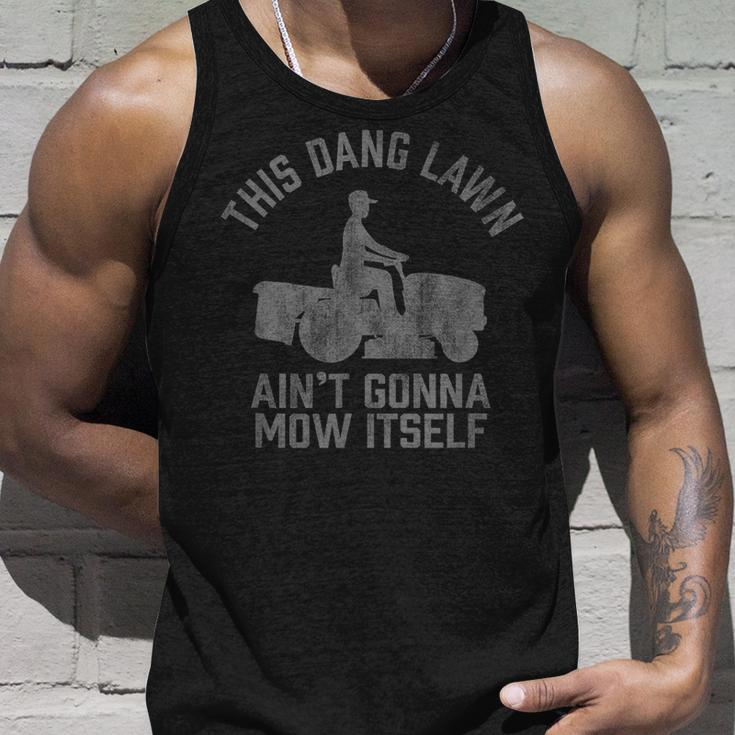 Funny This Dang Lawn Aint Gonna Mow Itself Grass Cutting Unisex Tank Top Gifts for Him