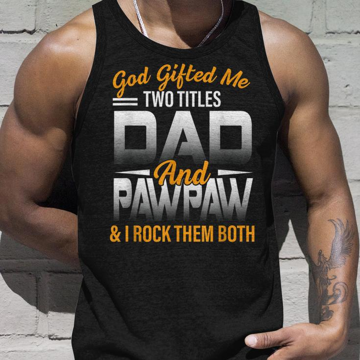 God Gifted Me Two Titles Dad And Pawpaw Funny Fathers Day Unisex Tank Top Gifts for Him