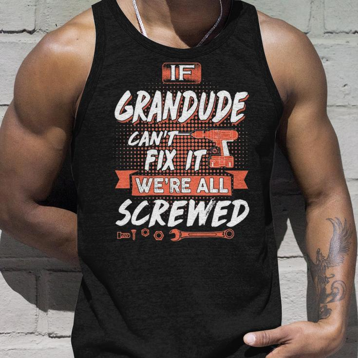 Grandude Grandpa Gift If Grandude Cant Fix It Were All Screwed Unisex Tank Top Gifts for Him