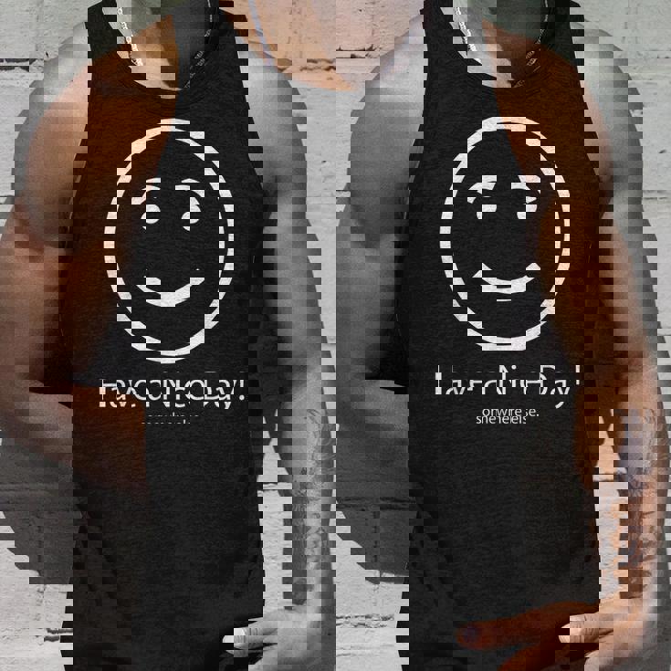 Have A Nice Day Somewhere Else Unisex Tank Top Gifts for Him