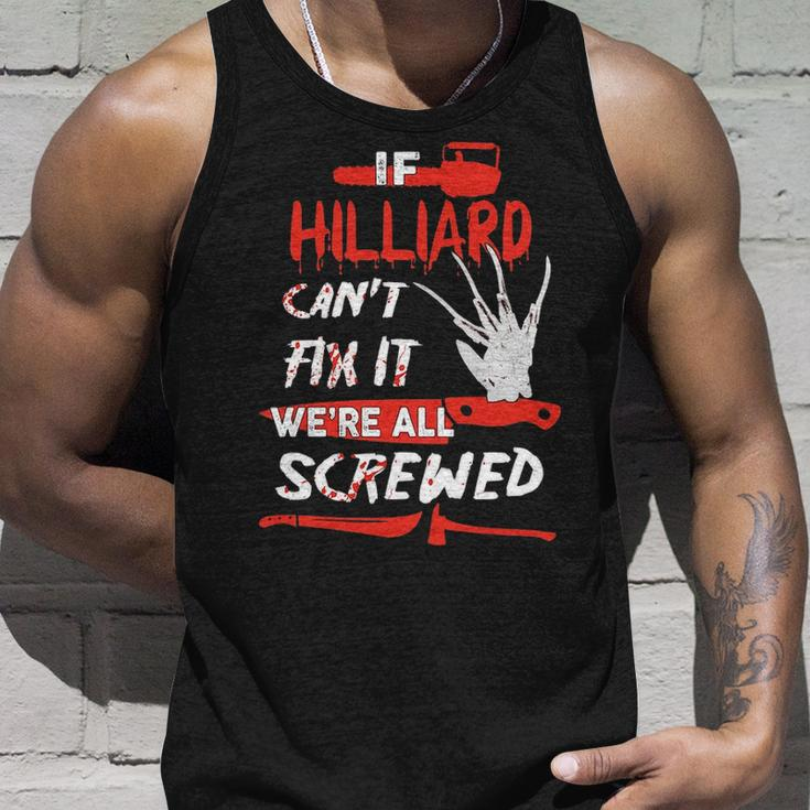 Hilliard Name Halloween Horror Gift If Hilliard Cant Fix It Were All Screwed Unisex Tank Top Gifts for Him