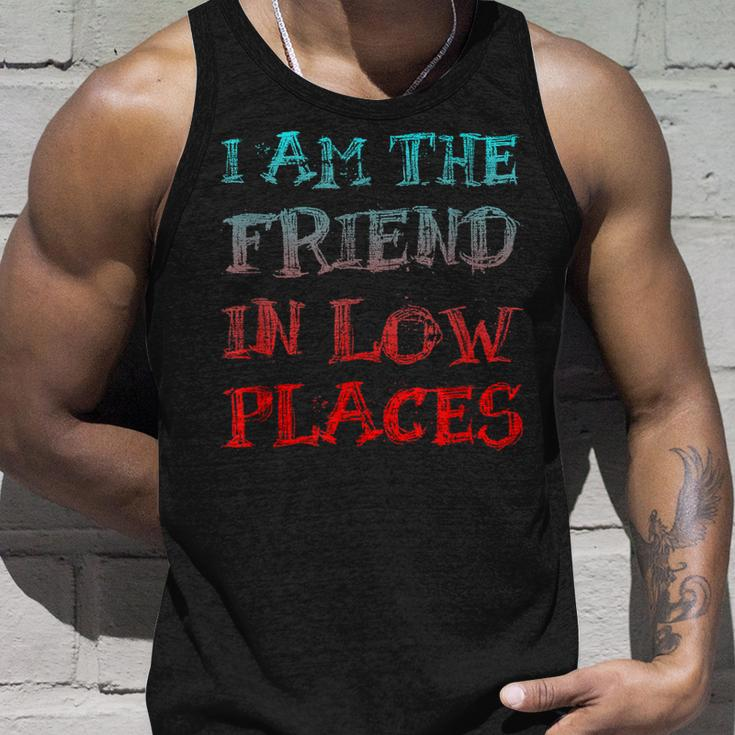 I Am The Friend In Low Places Gift For Women Unisex Tank Top Gifts for Him