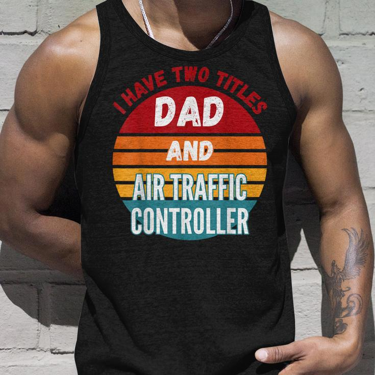I Have Two Titles Dad And Air Traffic Controller Unisex Tank Top Gifts for Him