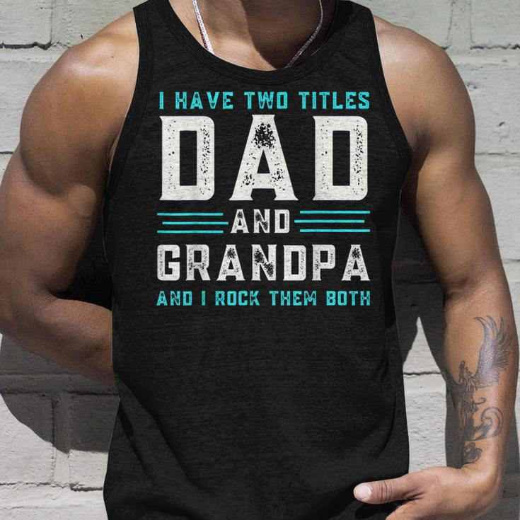 I Have Two Titles Dad And Grandpa Funny Happy Fathers Day Unisex Tank Top Gifts for Him