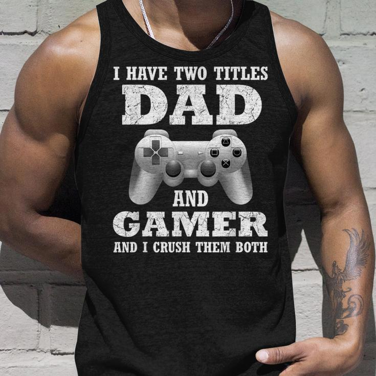 I Have Two Titles Dad Gamer Funny Gamer Gift For Dad Father Unisex Tank Top Gifts for Him