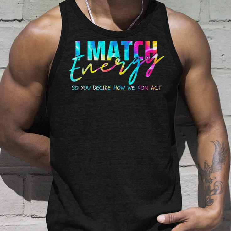 I Match Energy So You Decide How We Gon Act Funny Unisex Tank Top Gifts for Him