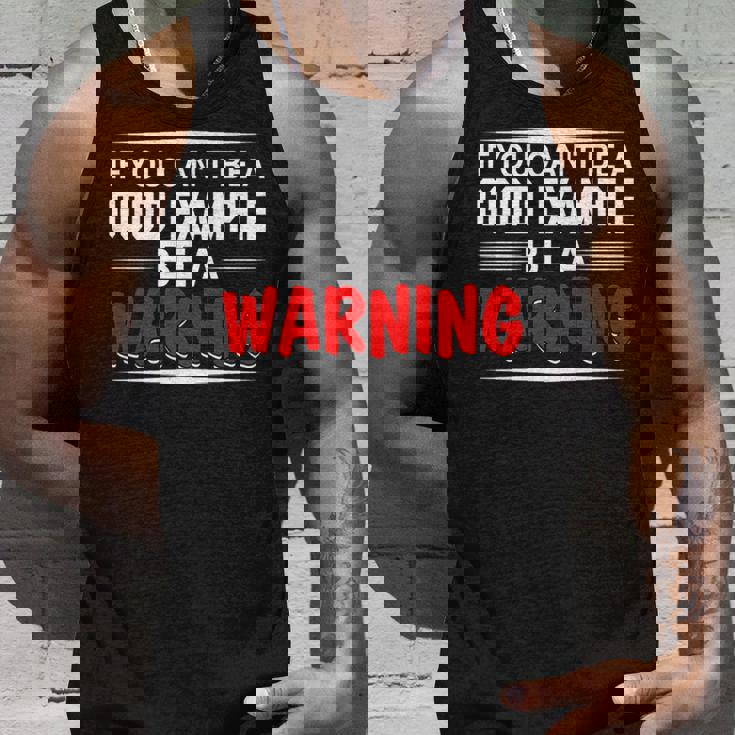 If You Cant Be A Good Example Be A WarningUnisex Tank Top Gifts for Him