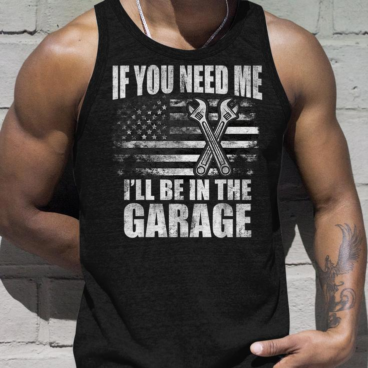 If You Need Me Ill Be In The Garage Car Dad Mechanics Unisex Tank Top Gifts for Him