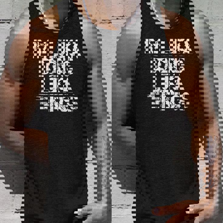 Im Luka Doing Luka Things Name Funny Birthday Gift Idea Unisex Tank Top Gifts for Him