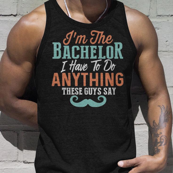 Im The Bachelor I Have To Do Anything These Guys Say - Im The Bachelor I Have To Do Anything These Guys Say Unisex Tank Top Gifts for Him